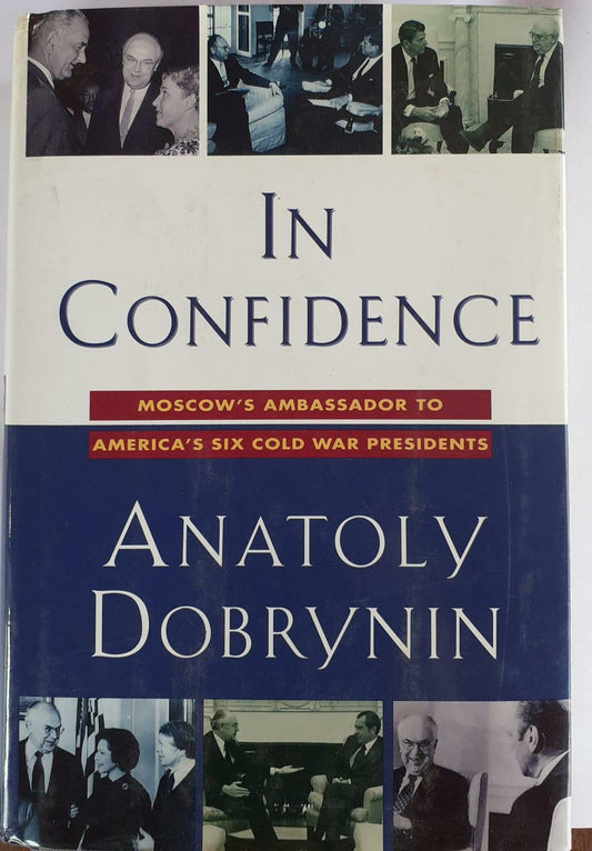 In Confidence: Moscow's Ambassador to America's Six Cold War Presidents - copertina