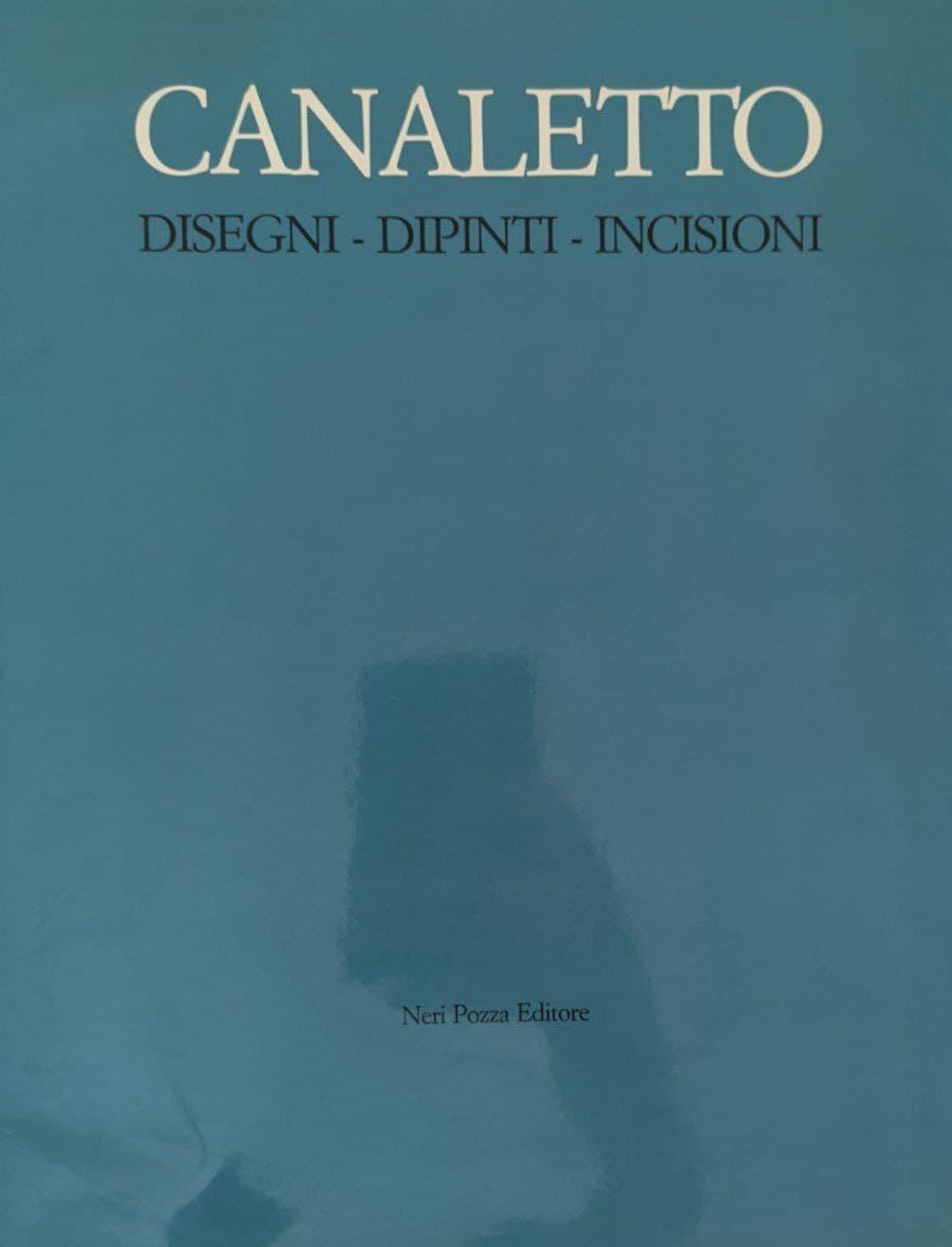 Canaletto. Disegni - Dipinti - Incisioni - copertina