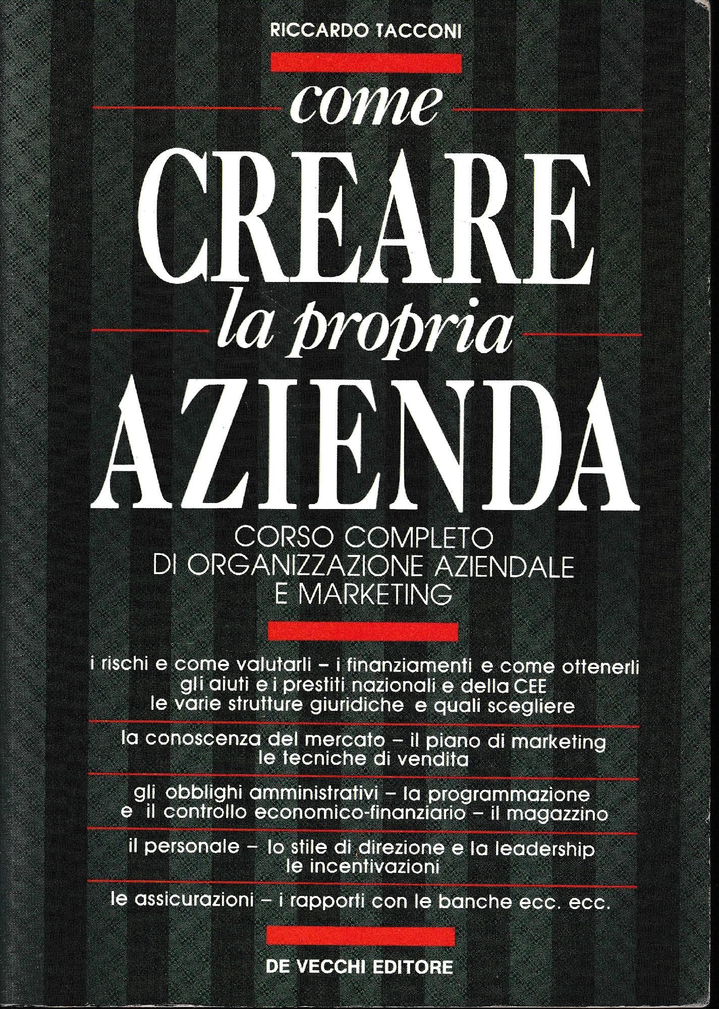 Come creare la propria azienda. Corso completo di organizzazione aziendale e marketing - copertina