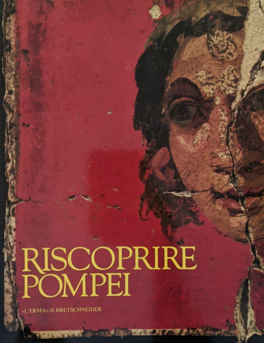Riscoprire Pompei: Roma Musei Capitolini Palazzo dei Conservatori, 13 novembre 1993-12 febbraio 1994 - copertina