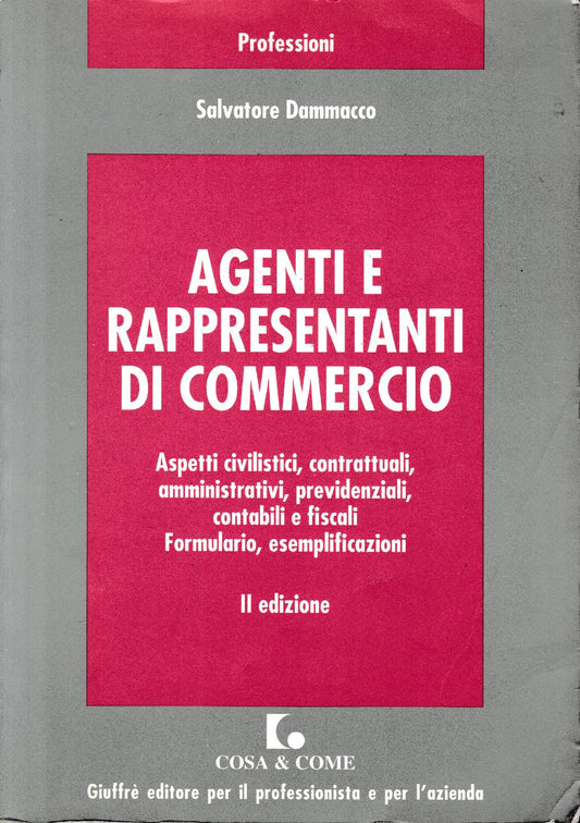 Agenti e rappresentanti di commercio : aspetti civilistici, contrattuali, amministrativi, previdenziali, contabili e fiscali; formulario, esemplificazioni - copertina