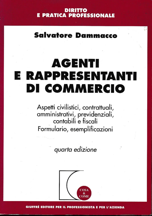 Agenti e rappresentanti di commercio : aspetti civilistici, contrattuali, amministrativi, previdenziali, contabili e fiscali, formulario, esemplificazioni - copertina