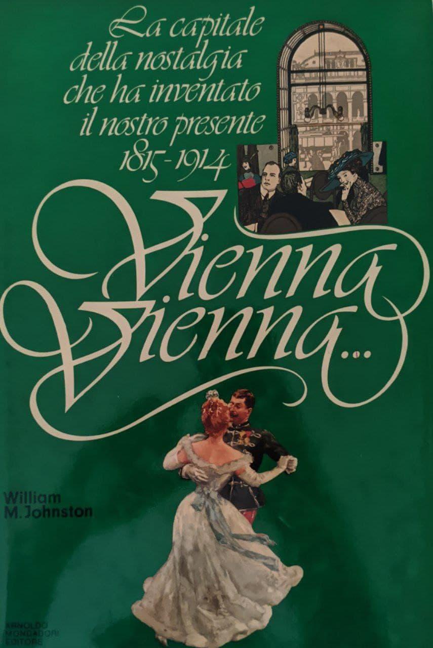 Vienna Vienna.. La capitale della nostalgia che ha inventato il nostro presente 1815-1914 - copertina