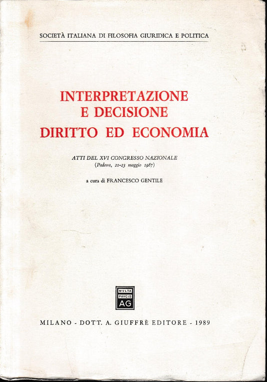 Interpretazione e decisione. Diritto ed economia : atti del 16. Congresso nazionale (Padova, 21-23 maggio 1987) - copertina