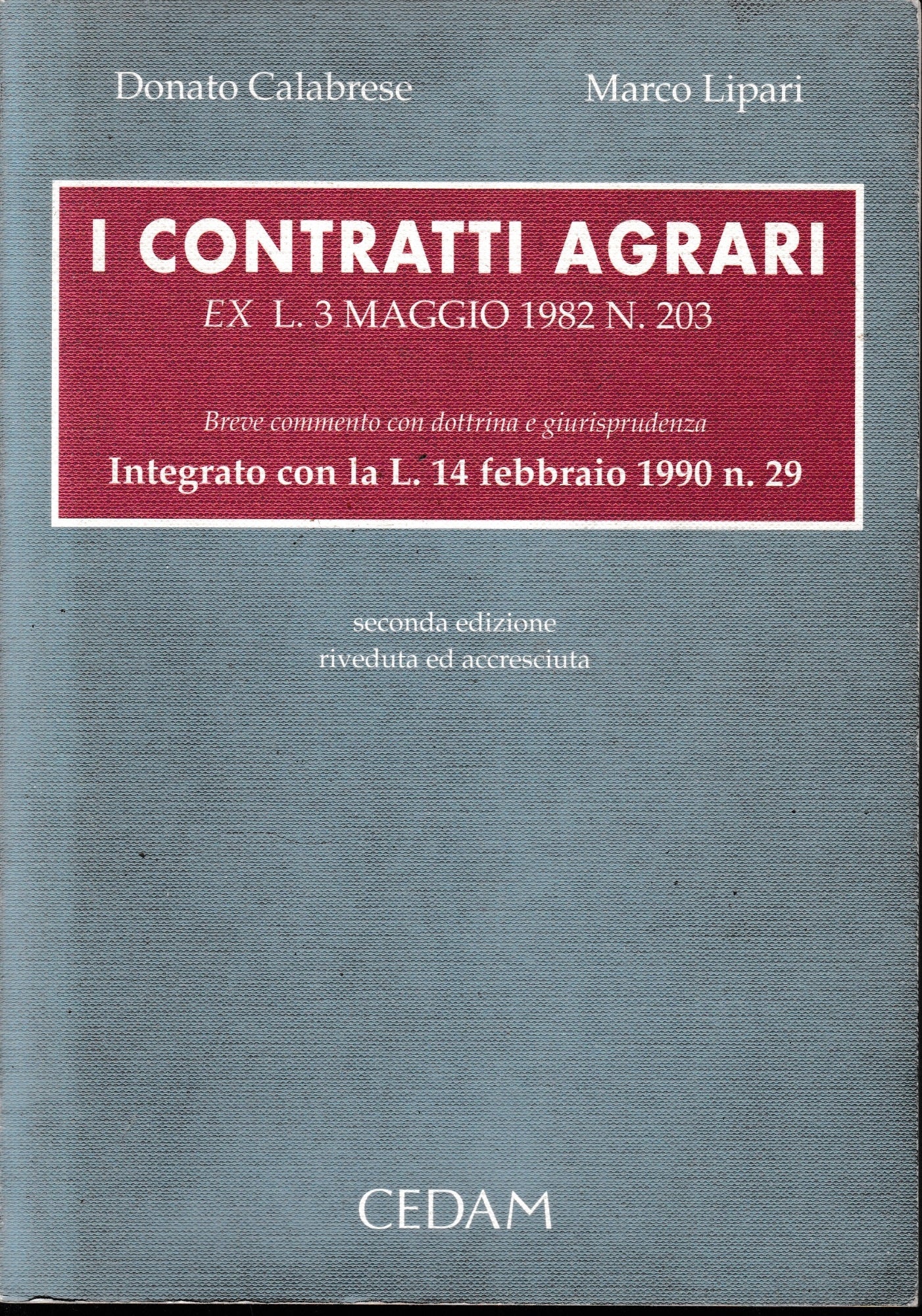 I contratti agrari. Ex Legge n. 203 del 3 maggio 1982. Breve commento con dottrina e giurisprudenza. Integrato con la Legge n. 29 del 14 febbraio 1990 - copertina