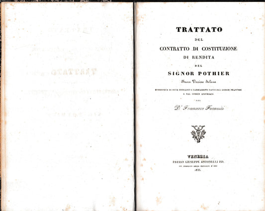 Trattato del contratto di costituzione di rendita del signor Pothier. Nuova versione italiana corredata di note indicanti i cambiamenti fatti dal codice francese e dal codice austriaco del Dr. Francesco Foramiti. - copertina