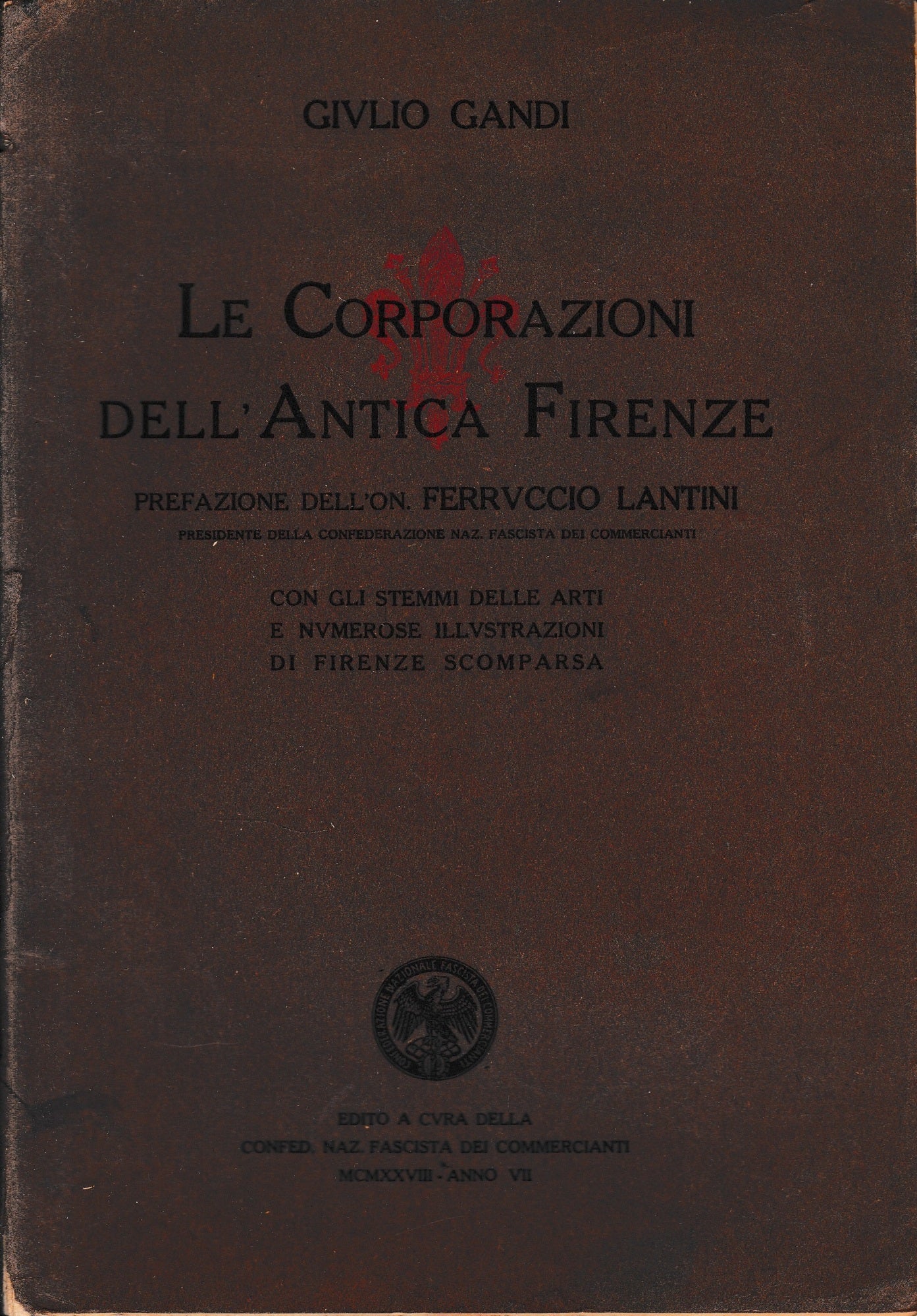 Le Corporazioni dell'Antica Firenze. Prefazione dell'On. Ferruccio Lantini. Con gli stemmi delle arti e numerose illustrazioni di Firenze scomparsa - copertina
