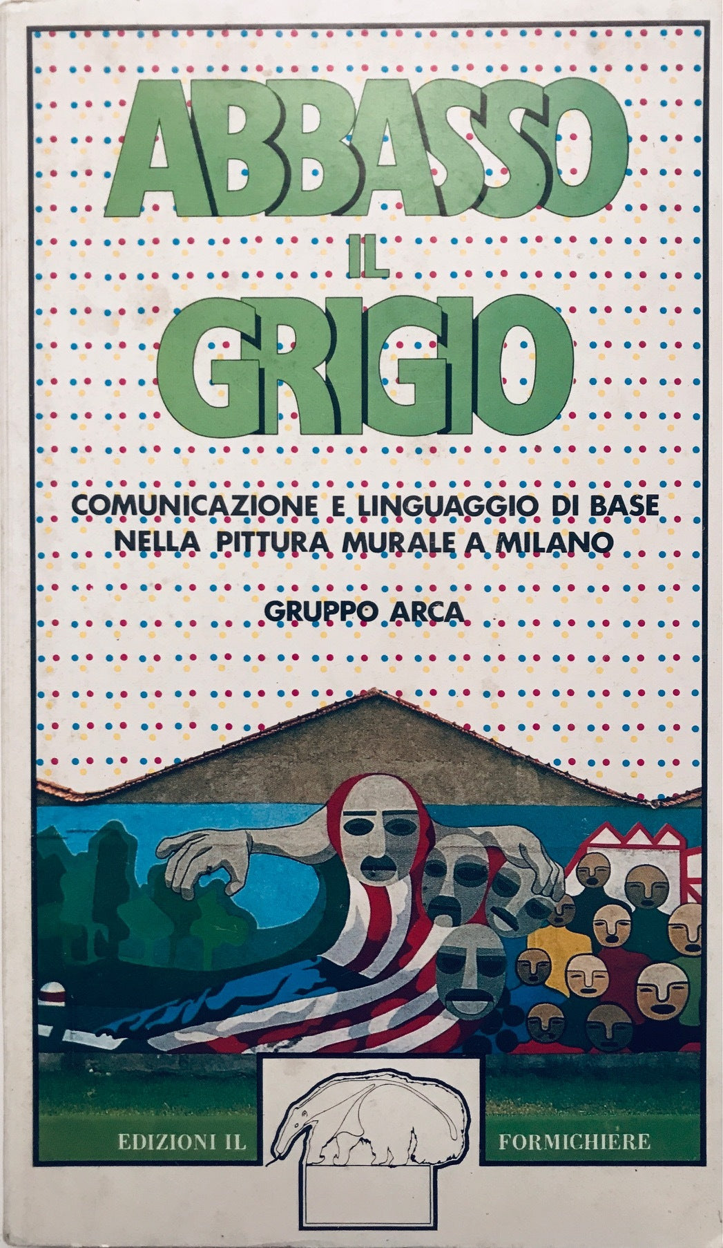Abbasso il grigio -  Comunicazione e linguaggio di base nella pittura murale a Milano - copertina