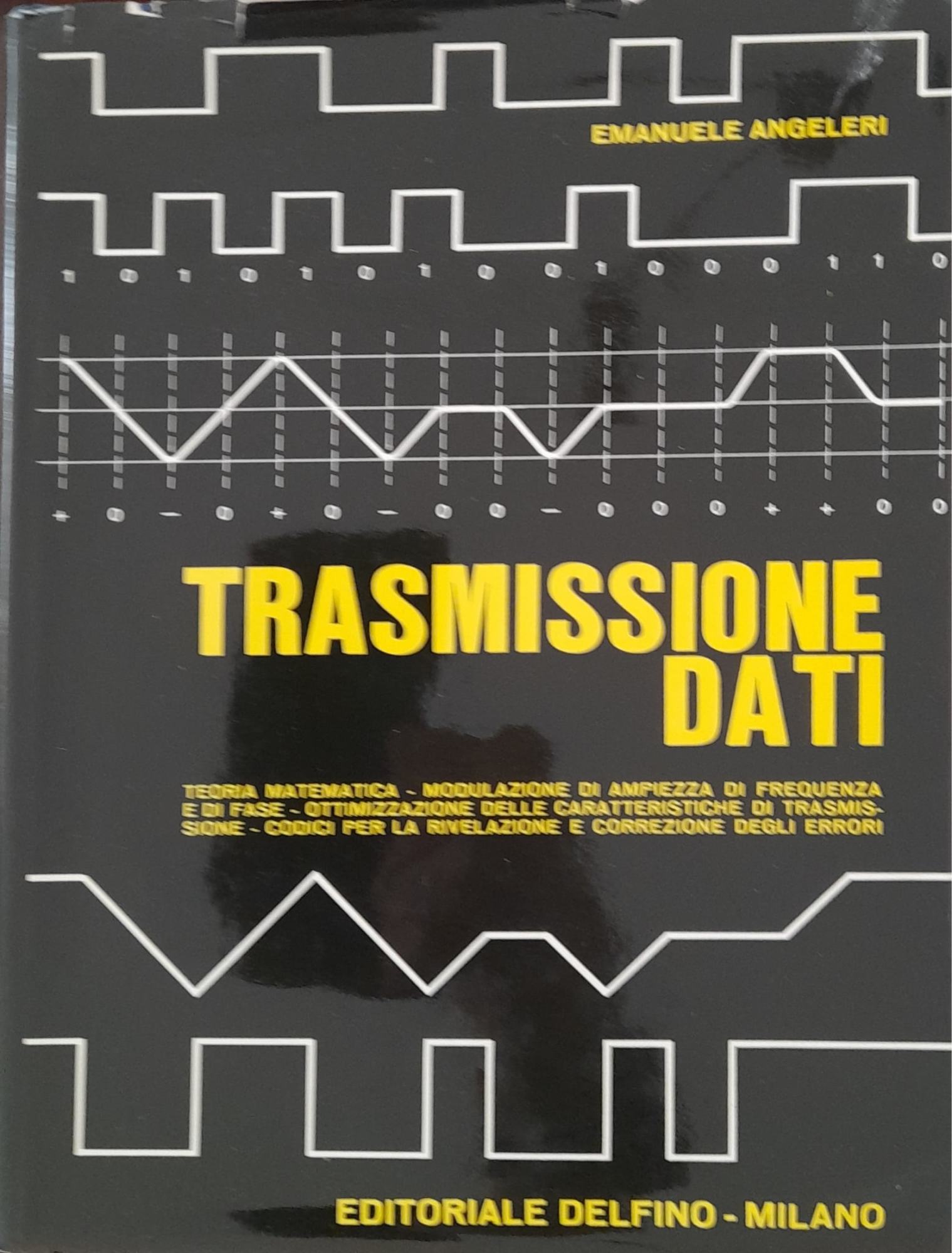 Trasmissione dati. Teorie matematiche - Modulazione di ampiezza , frequenza e fase - ottimizzazione delle caratteristiche di trasmissione - codici per la rilevazione e correzione degli errori. - copertina