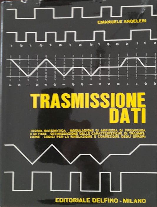 Trasmissione dati. Teorie matematiche - Modulazione di ampiezza , frequenza e fase - ottimizzazione delle caratteristiche di trasmissione - codici per la rilevazione e correzione degli errori. - copertina