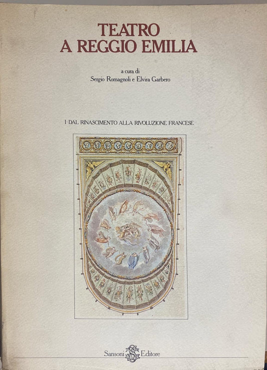 Teatro a Reggio Emilia. Vol. I: Dal Rinascimento alla rivoluzione francese - copertina