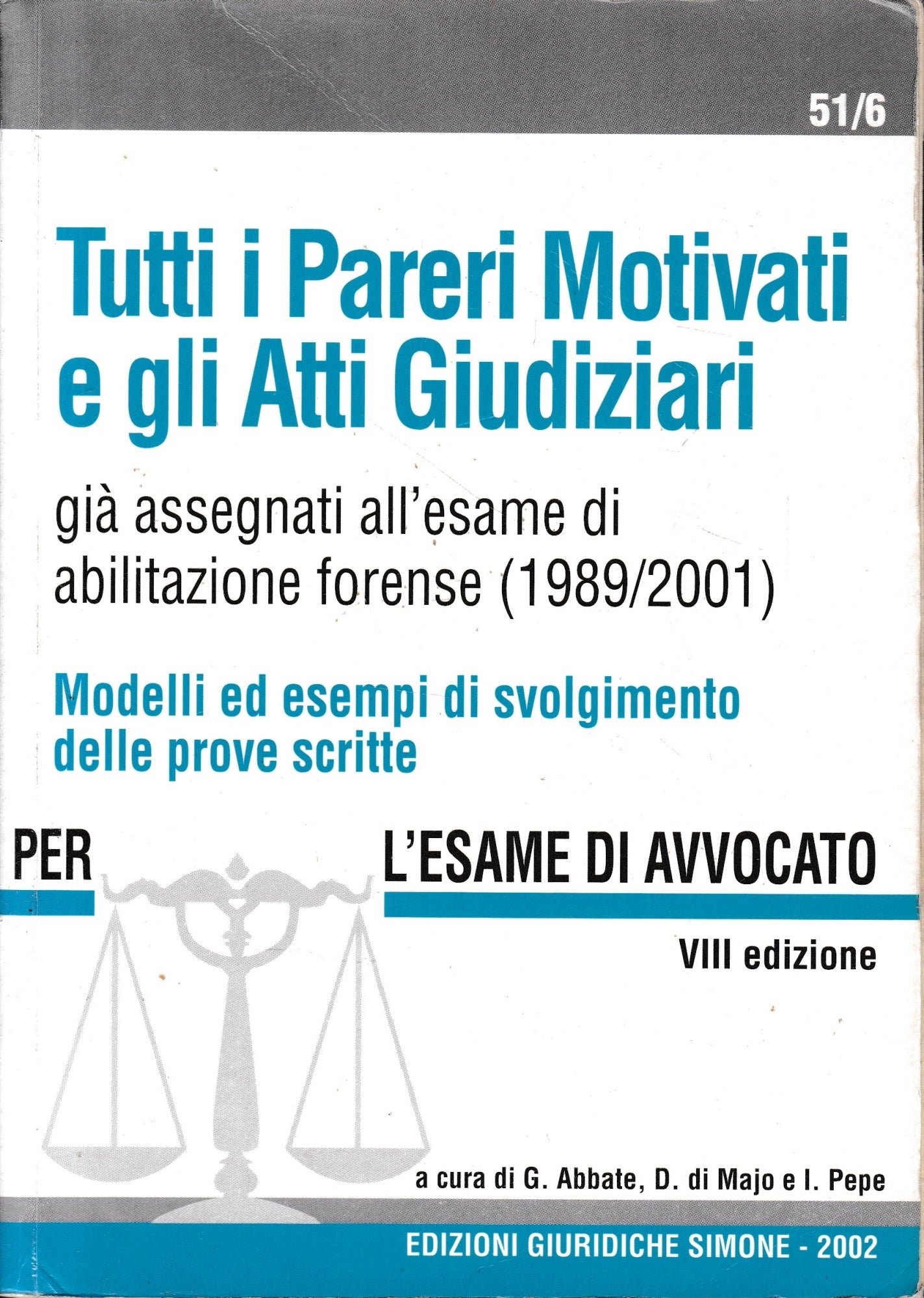 Tutti i pareri motivati e gli atti giudiziari gia assegnati all'esame di abilitazione forense (1989/2001) : modelli ed esempi di svolgimento delle prove scritte : per l'esame di avvocato - copertina