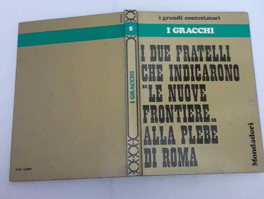 I Gracchi. I due fratelli che indicarono"Le nuone frontiere" alla plebe di Roma - copertina