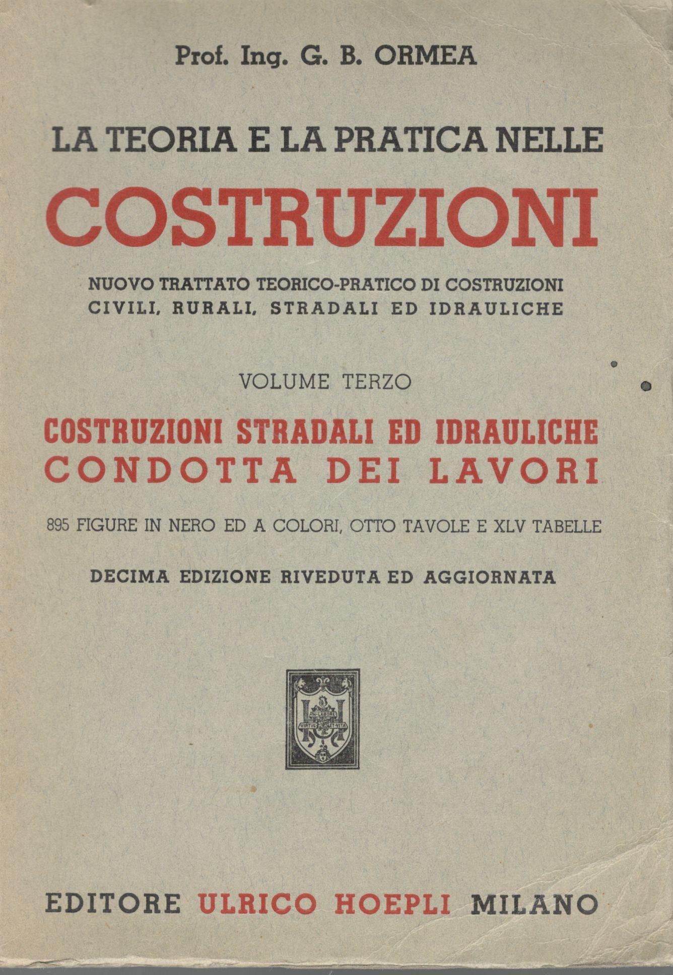 La teoria e la pratica nelle costruzioni (volume terzo). Costruzioni stradali ed idrauliche condotta dei lavori - copertina
