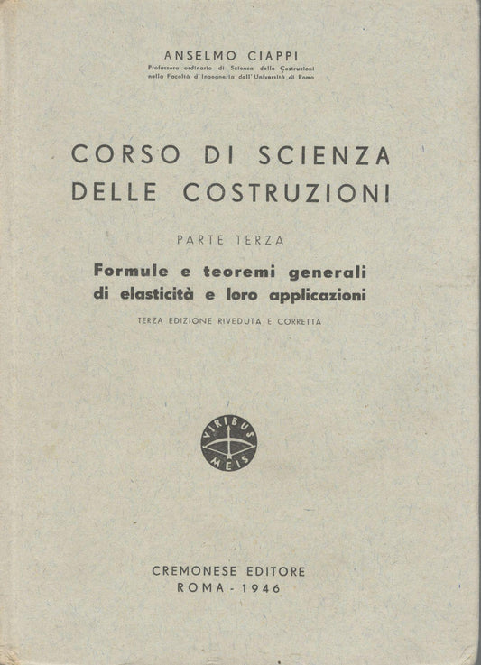 Corso di scienza delle costruzioni (parte terza). Formule e teoremi generali di elasticità e loro applicazioni. - copertina