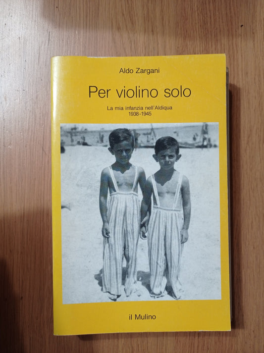 Per violino solo. La mia infanzia nell\'aldiqua (1938-1945) - copertina