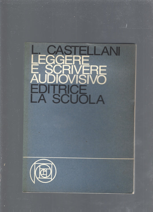 Leggere e scrivere audiovisivo. Come conoscere, decodificare, vivere il linguaggio delle immagini nella scuola (Scuola d\'oggi) - copertina