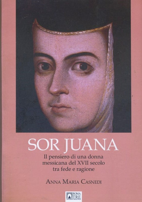 Sor Juana il pensiero di una donna messicana del XVII secolo tra fede e ragione - copertina
