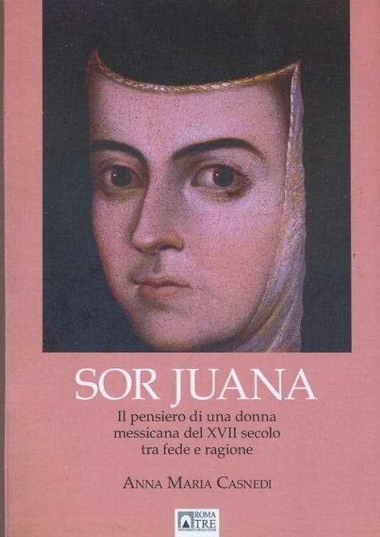 Sor Juana il pensiero di una donna messicana del XVII secolo tra fede e ragione - copertina