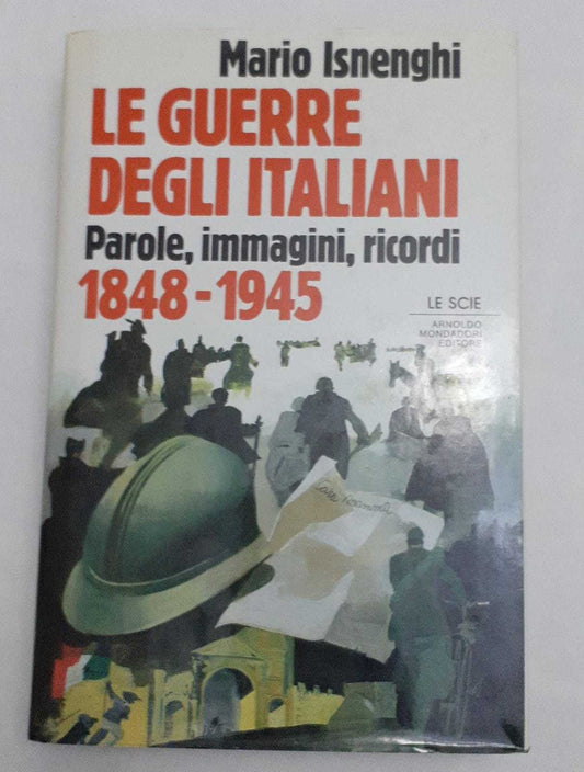 Le guerre degli italiani. Parole, immagini, ricordi  1848-1945 - copertina