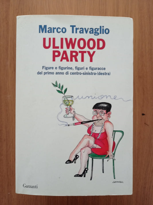 Uliwood Party. Figure e figurine, figuri e figuracce del primo anno di centro-sinistra(-destra) - copertina