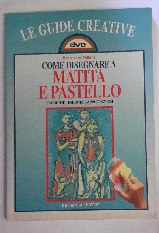 Come disegnare a matita e pastello. Tecniche, esercizi, appilcazioni - copertina