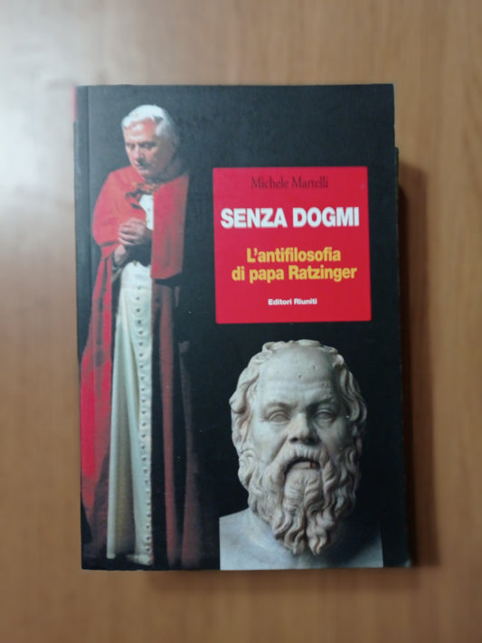 Senza dogmi. L\'antifilosofia di papa Ratzinger - copertina