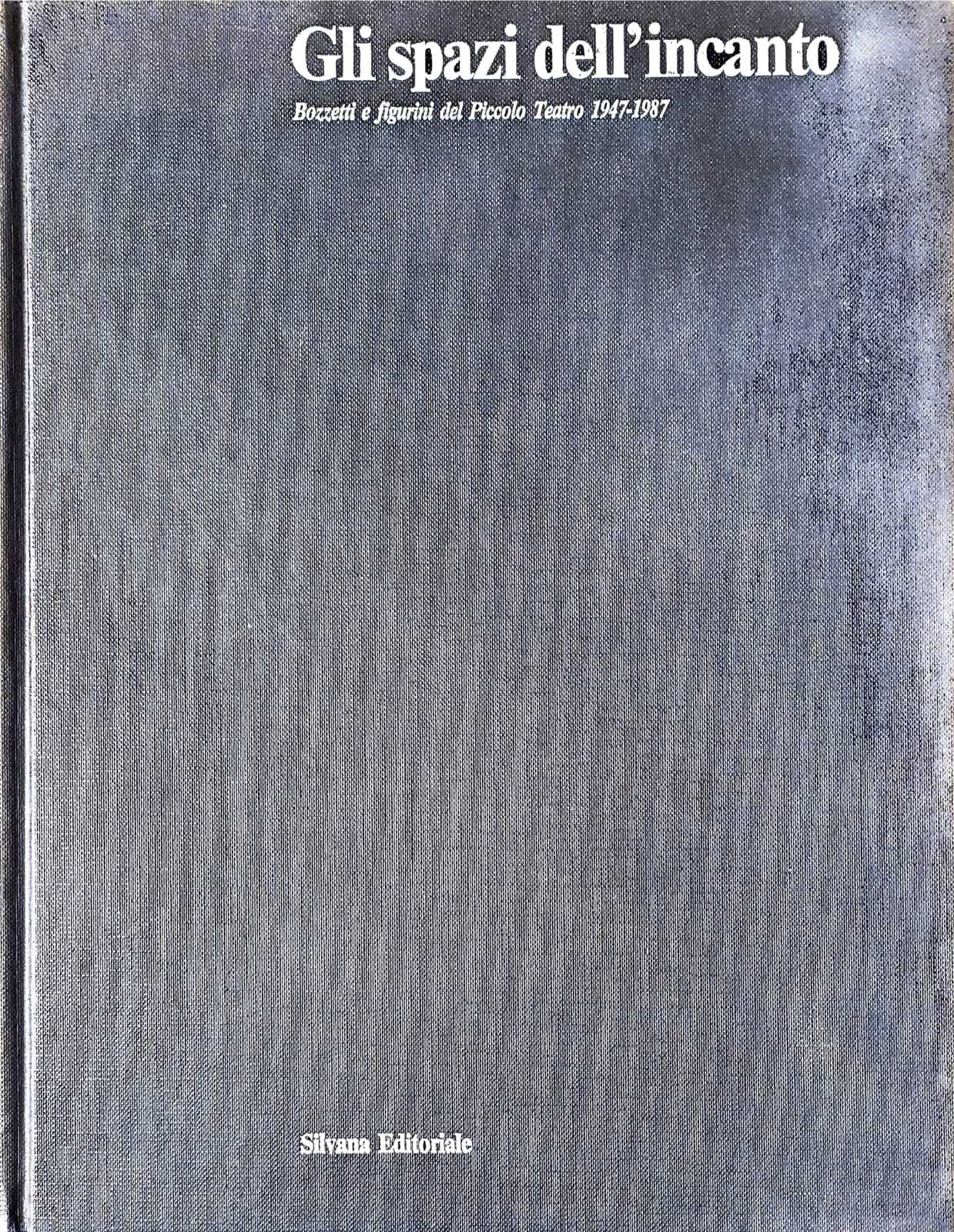 Gli spazi dell'incanto - bozzetti e figurini del piccolo teatro 1947-1987 - copertina