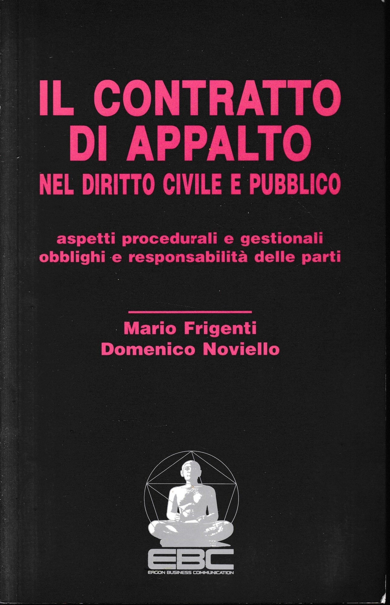 l contratto di appalto nel diritto civile e pubblico. Aspetti procedurali e gestionali, obblighi e responsabilità delle parti - copertina