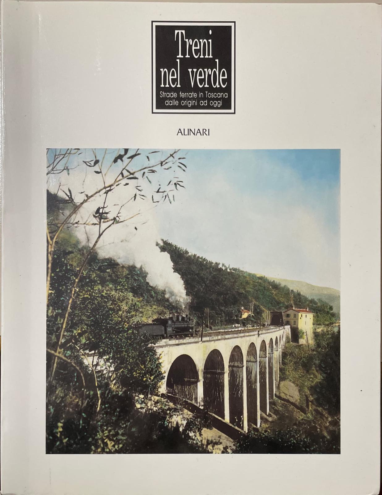 TRENI NEL VERDE strade ferrate in Toscana dalle origini fino ad oggi - copertina