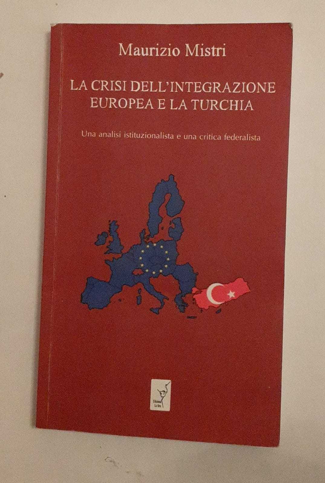 La crisi dell'integrazione Europea e la Turchia. Una analisi istituzionalista ed una critica federalista - copertina