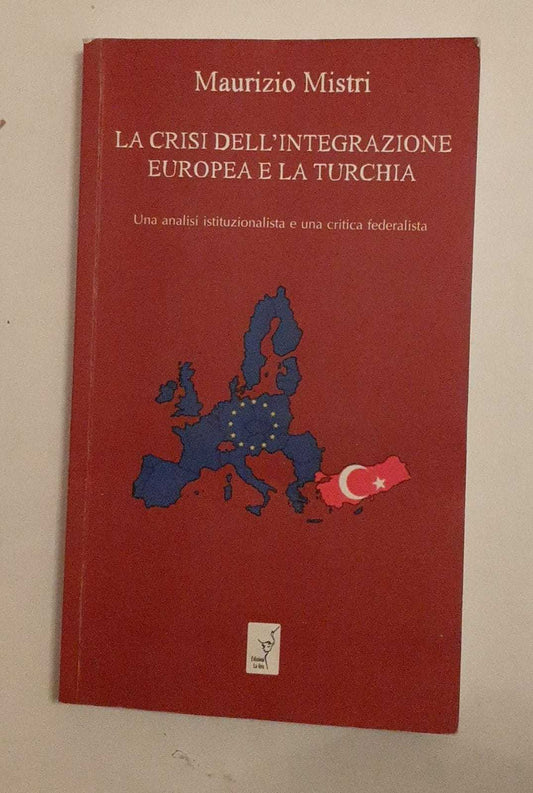 La crisi dell'integrazione Europea e la Turchia. Una analisi istituzionalista ed una critica federalista - copertina