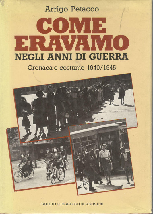 Come eravamo negli anni di guerra. Cronaca e costume 1940/1945 - copertina