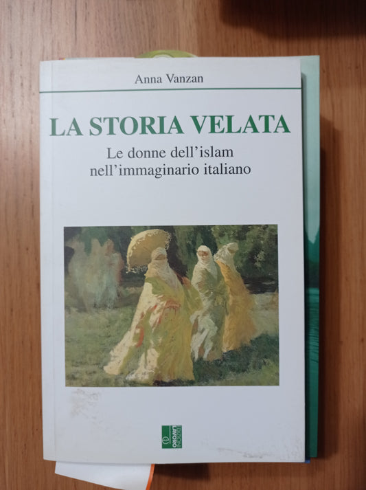 La storia velata. Le donne dell\'Islam nell\'immaginario italiano - copertina