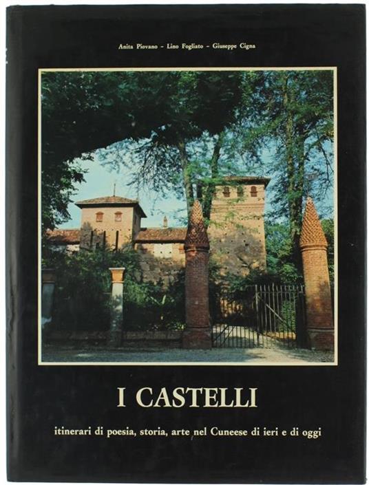 I Castelli. Itinerari di poesia, storia, arte nel Cuneese di ieri e di oggi. - copertina