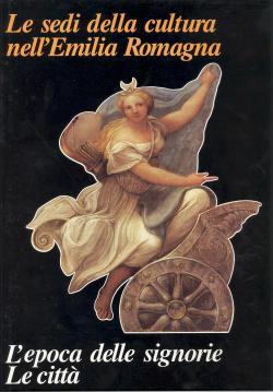 Le sedi della cultura nell'Emilia Romagna. L'epoca delle signorie. Le città - copertina