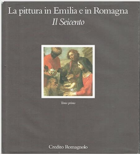 La pittura in Emilia e in Romagna Il Seicento Tomo 1 - copertina