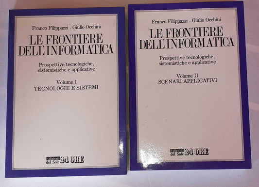 Le frontiere dell'informatica. Prospettive tecnologiche sistemistiche e applicative. Volume I Tecnologie e sistemi. Volume II Scenari applicativi - copertina