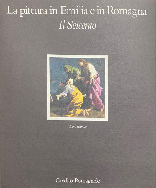 La pittura in Emilia e in Romagna - Il seicento ( Tomo secondo) - copertina