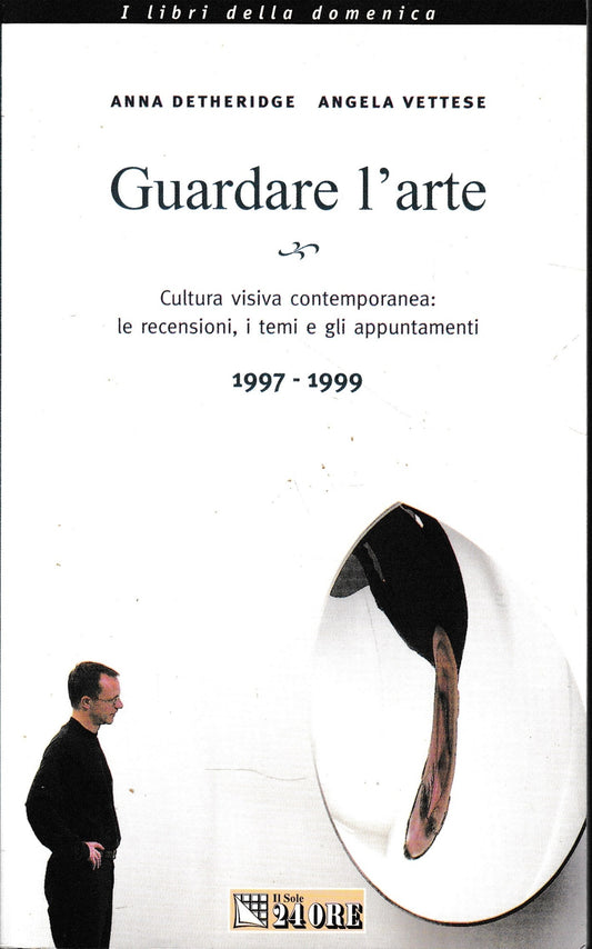 Guardare l'arte. Cultura visiva contemporanea: le recensioni, i temi e gli appuntamenti 1997-1999 - copertina