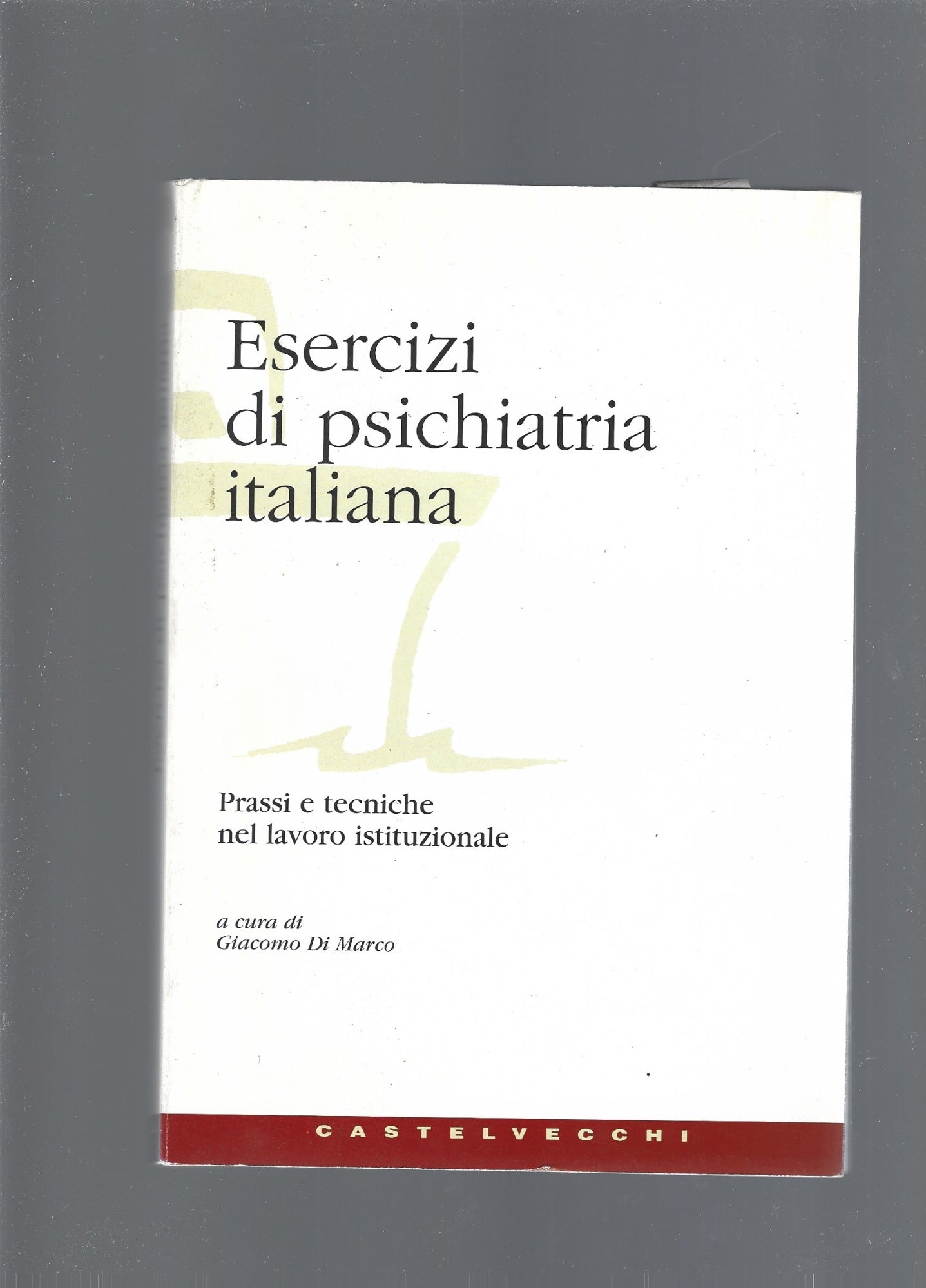 Esercizi di psichiatria italiana : prassi e tecniche nel lavoro istituzionale - copertina