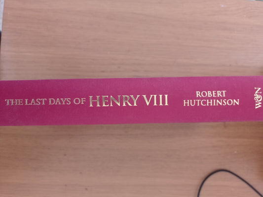 The Last Days of Henry VIII: Conspiracy, Treason and Heresy at the Court of the Dying Tyrant - copertina