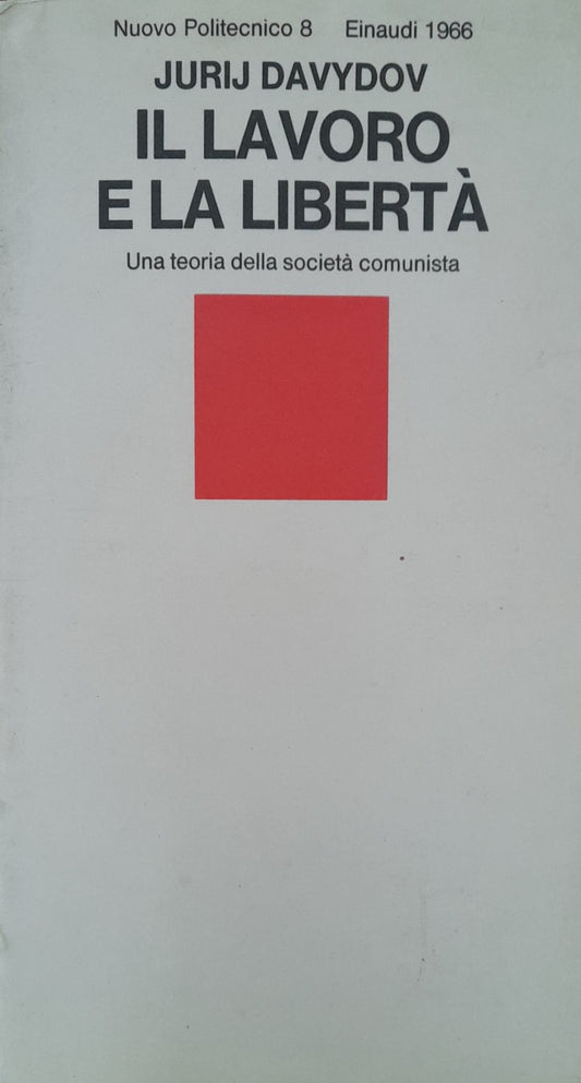 Il lavoro e la libertà. Una teoria della società comunista. - copertina