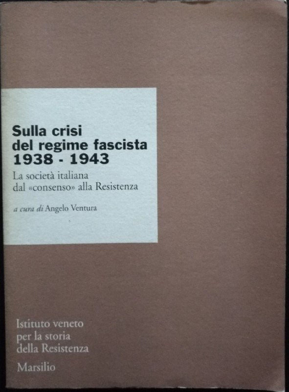 Sulla crisi del regime fascista (1938-1943). La società italiana dal «Consenso» alla Resistenza - copertina