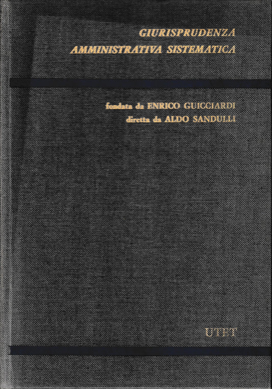 Collana Giurisprudenza amministrativa sistematica fondata da E. Guicciardi e diretta da A. Sandulli - copertina