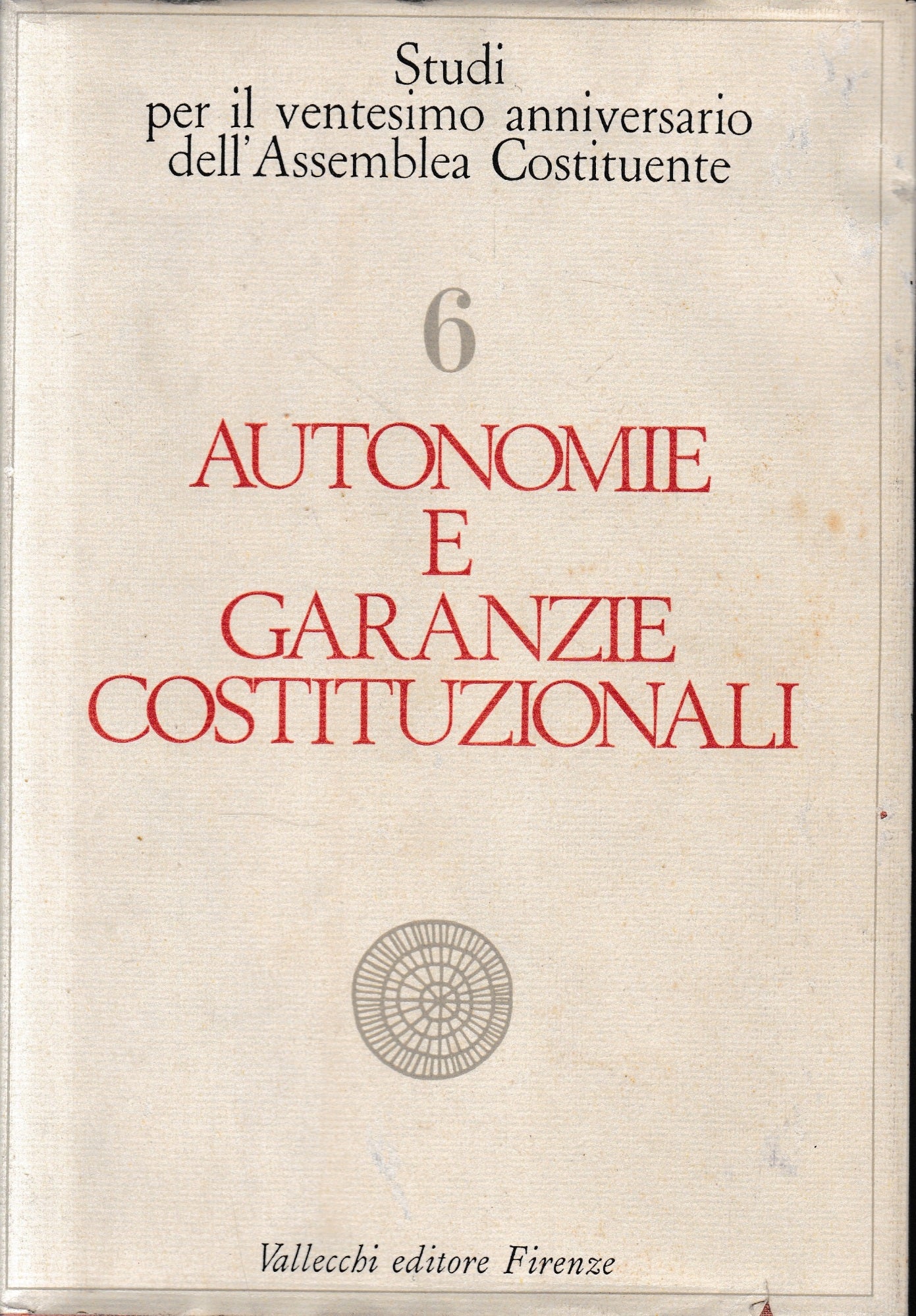 Autonomie e garanzie costituzionali: Studi per il ventesimo anniversario dell'Assemblea Costituente - Vol. 6. - copertina