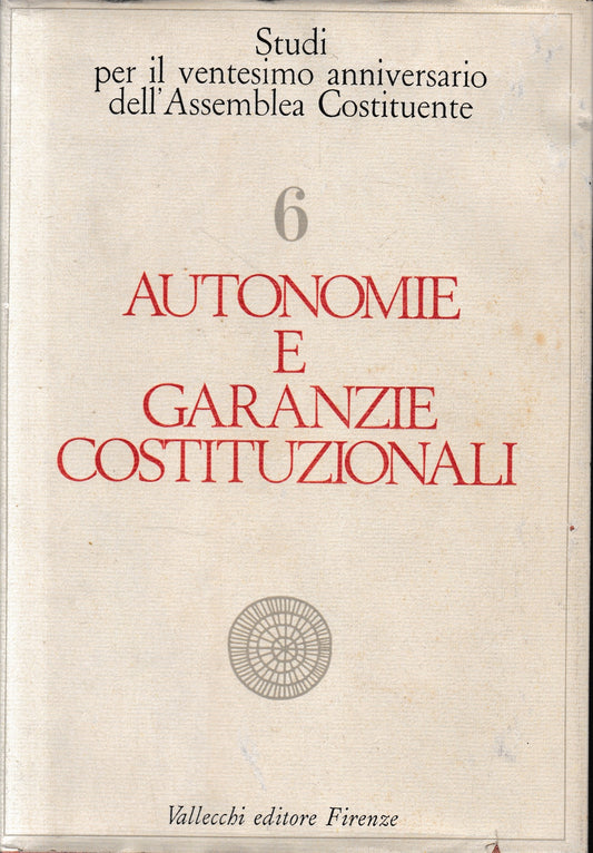 Autonomie e garanzie costituzionali: Studi per il ventesimo anniversario dell'Assemblea Costituente - Vol. 6. - copertina