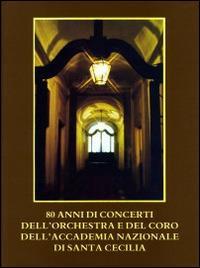 80 anni di concerti dell'orchestra e del coro dell'Accademia Nazionale di Santa Cecilia - copertina