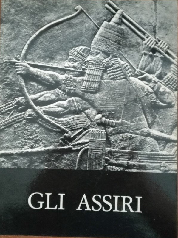 Gli Assiri. La scultura dal regno di Ashurnasirpal II al regno di Assurbanipal (883-631 a.C.) - copertina