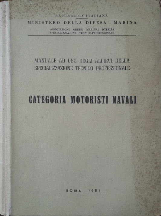 Categoria motoristi navali. Manuale ad uso degli allievi della specializzazione tecnico professionale. - copertina